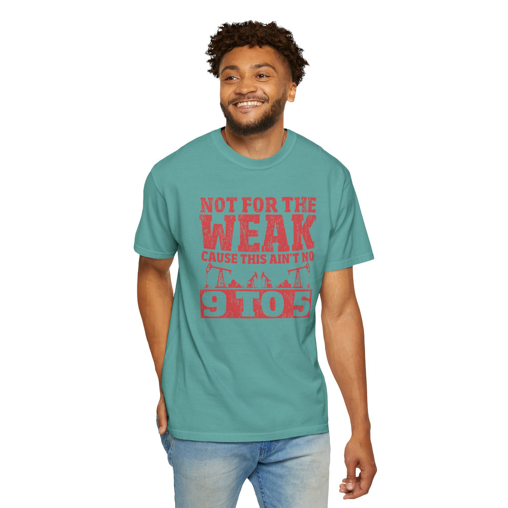 Not For The Weak 9 to 5 TShirt Funny Oilfield