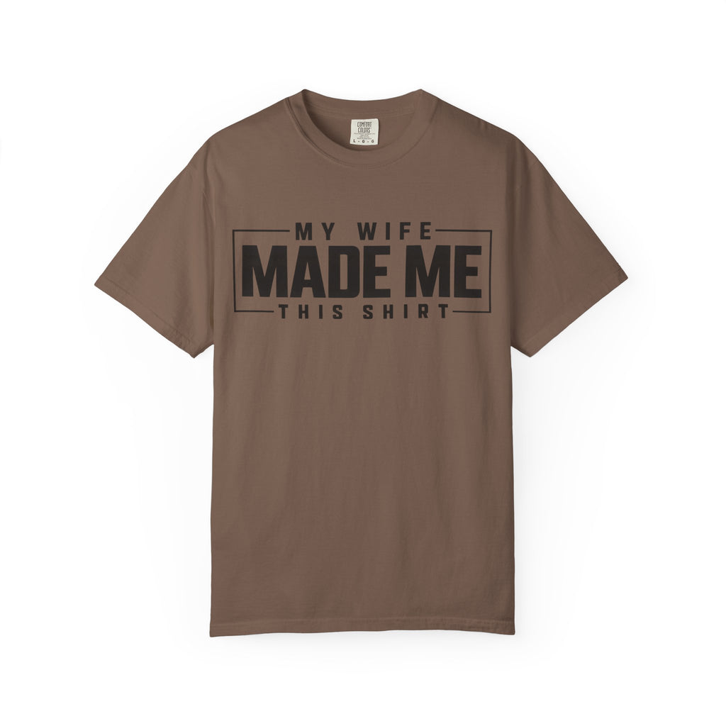 My Wife Made Me TShirt Funny Husband Tee