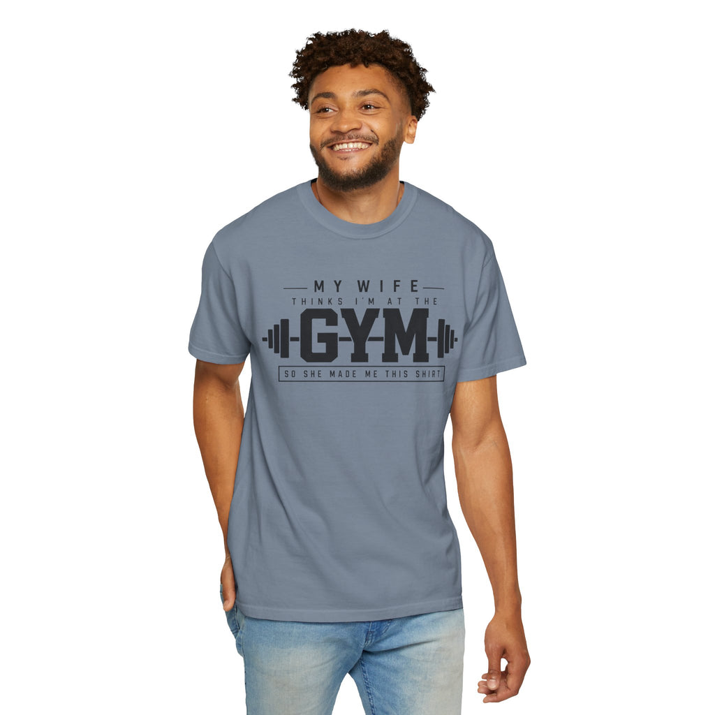 My Wife Thinks I’m at the Gym TShirt  Funny Weightlifting Husband Tee