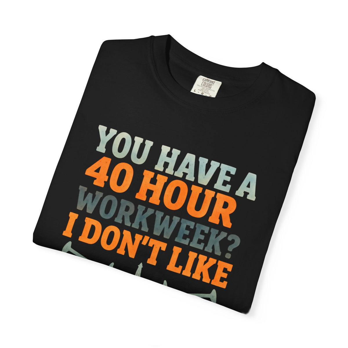 Funny Oilfield TShirt 40 Hour