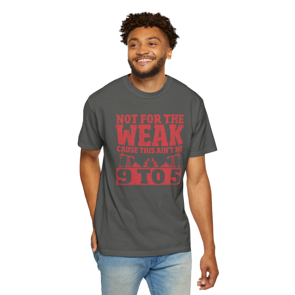 Not For The Weak 9 to 5 TShirt Funny Oilfield
