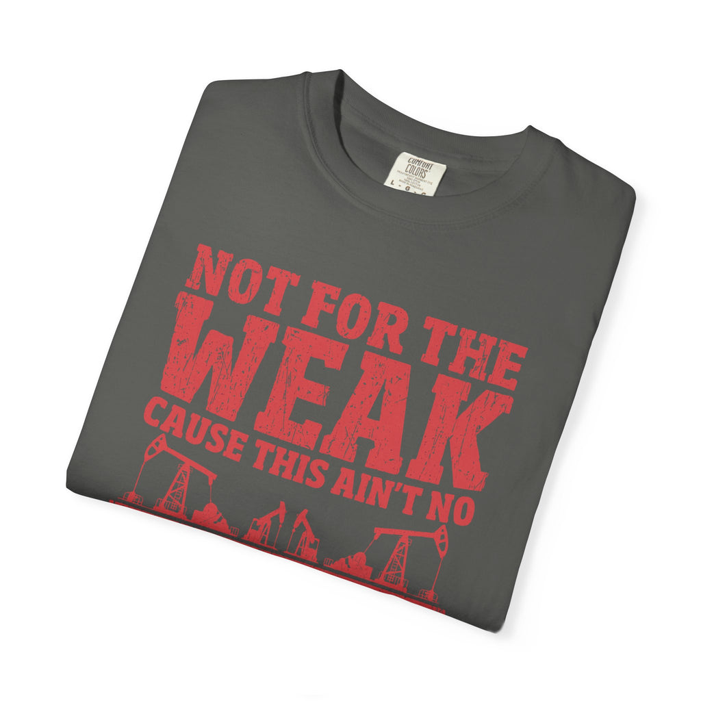 Not For The Weak 9 to 5 TShirt Funny Oilfield