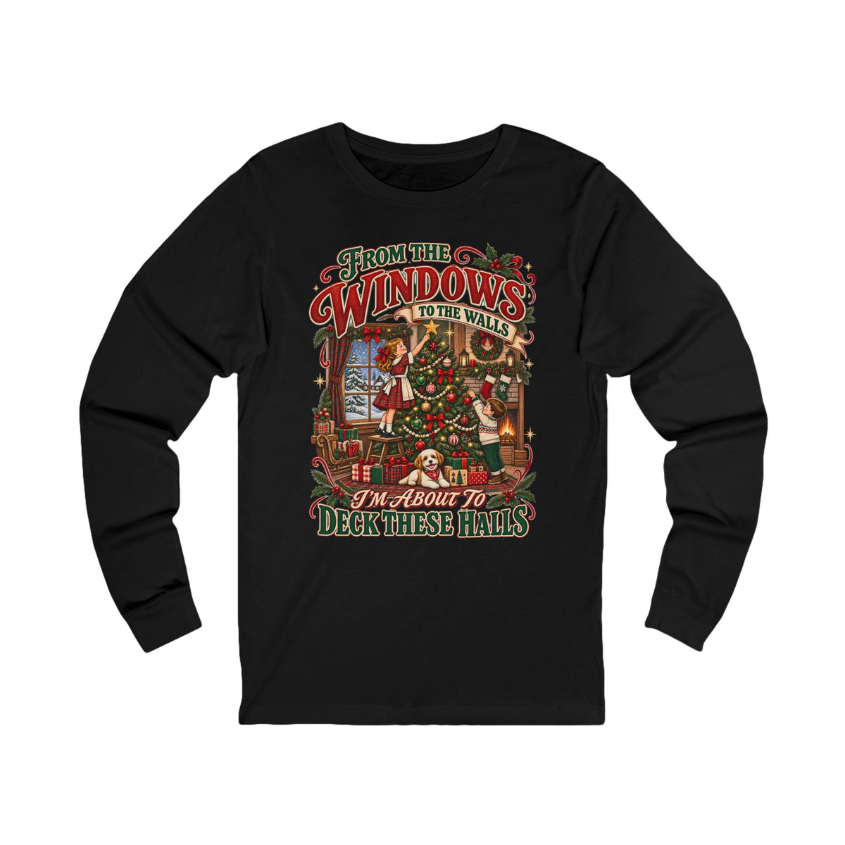 Christmas Long Sleeve Tee — "From the Windows to the Walls, It’s About to Deck These Halls" Holiday Shirt