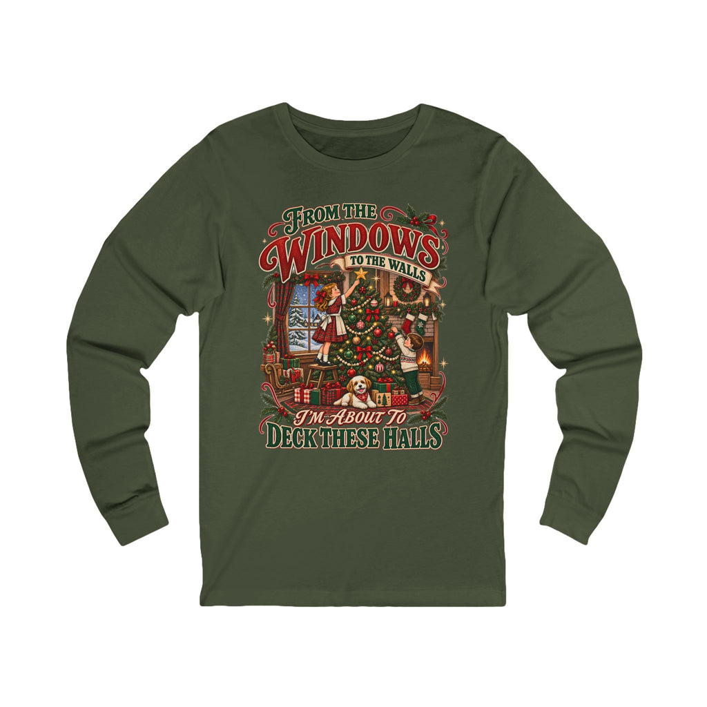 Christmas Long Sleeve Tee — "From the Windows to the Walls, It’s About to Deck These Halls" Holiday Shirt