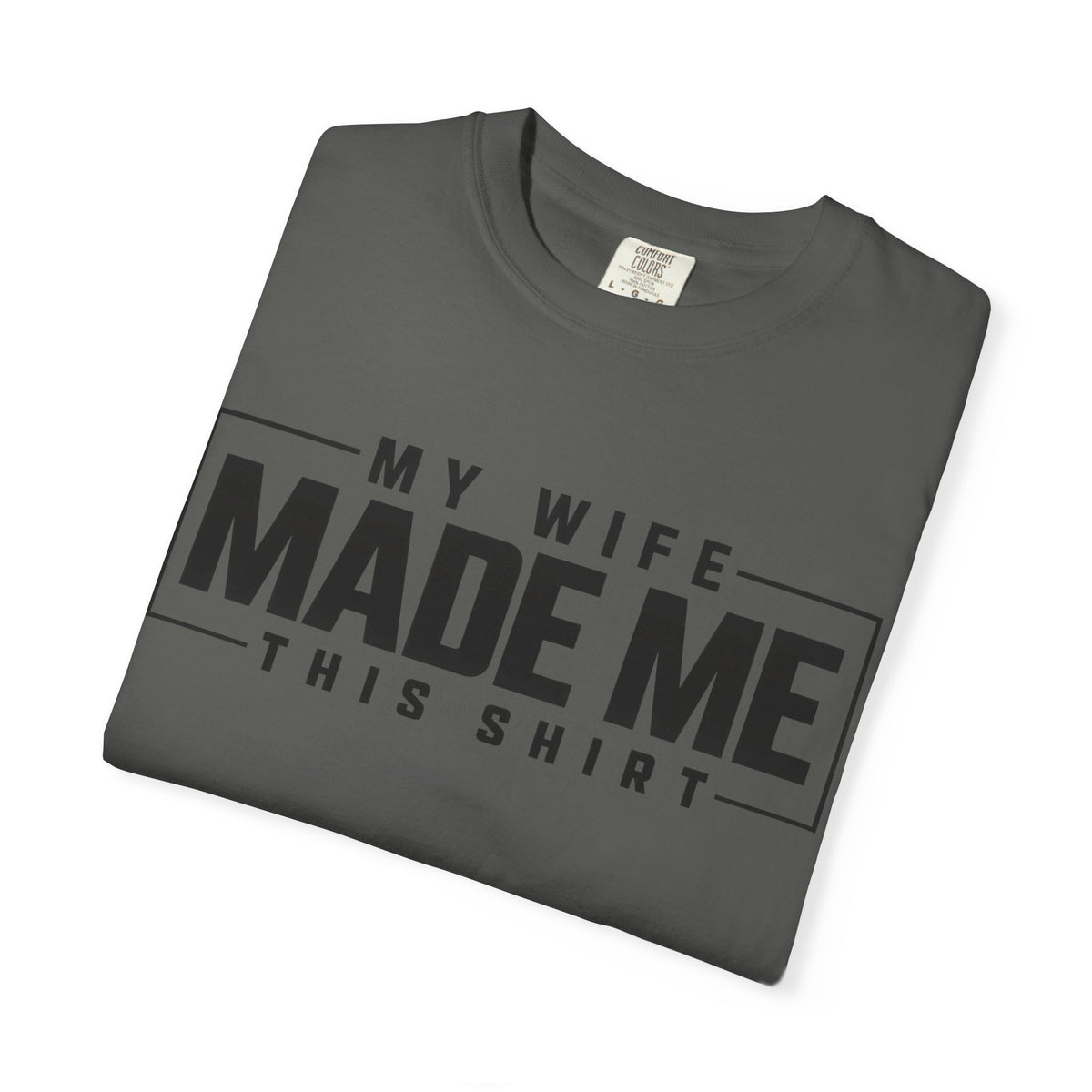 My Wife Made Me TShirt Funny Husband Tee
