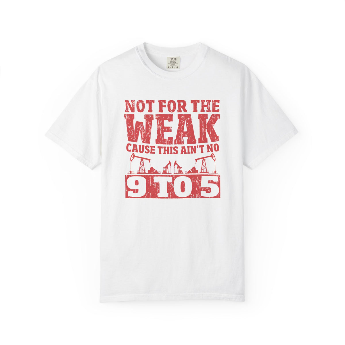 Not For The Weak 9 to 5 TShirt Funny Oilfield