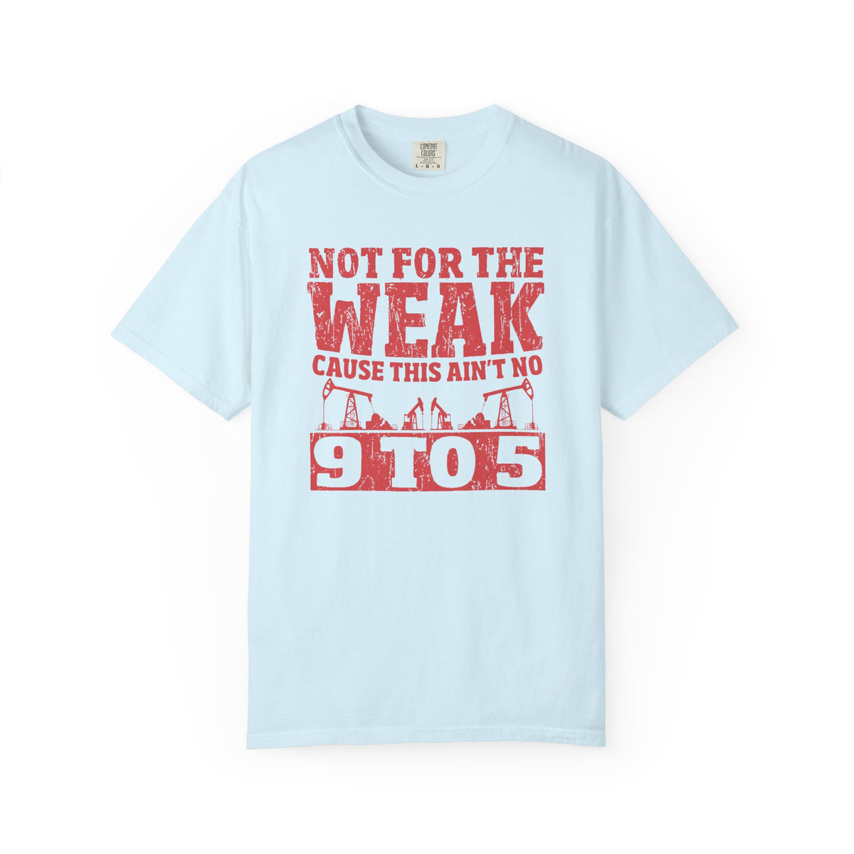 Not For The Weak 9 to 5 TShirt Funny Oilfield
