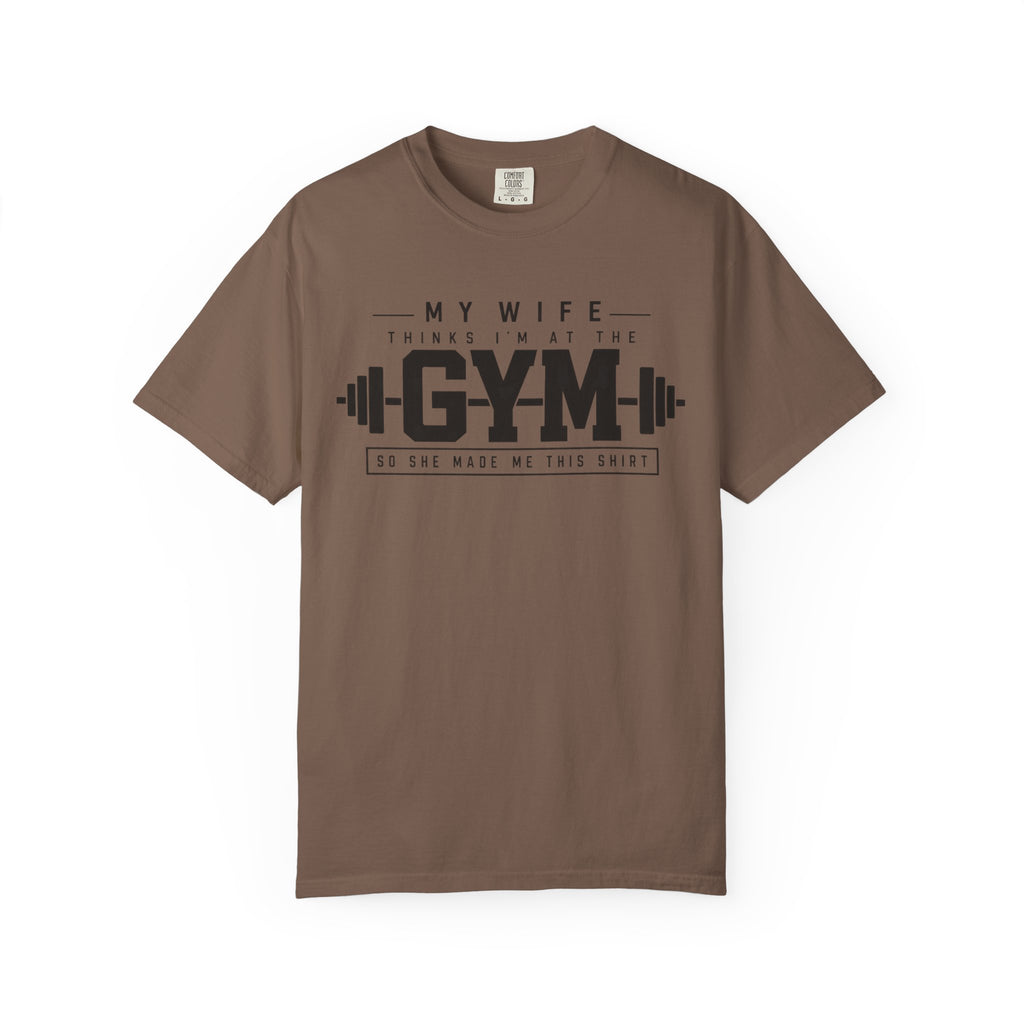 My Wife Thinks I’m at the Gym TShirt  Funny Weightlifting Husband Tee
