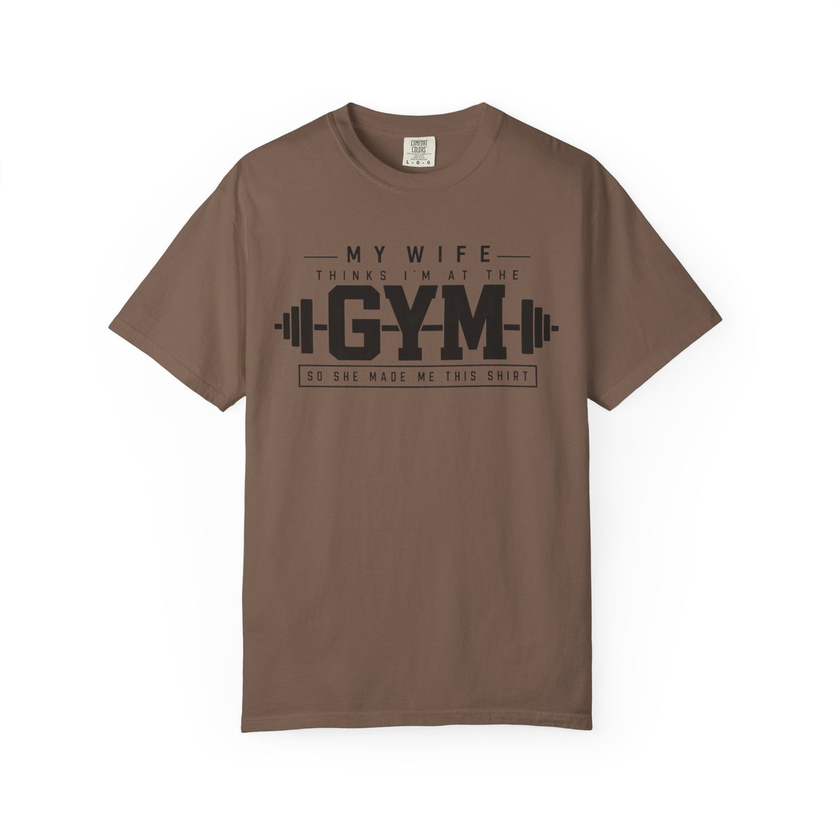 My Wife Thinks I’m at the Gym TShirt  Funny Weightlifting Husband Tee