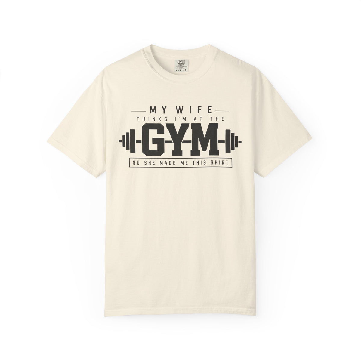 My Wife Thinks I’m at the Gym TShirt  Funny Weightlifting Husband Tee