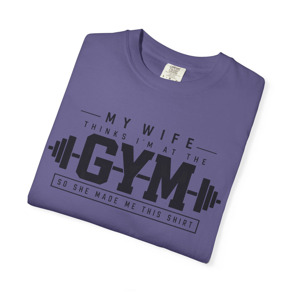 My Wife Thinks I’m at the Gym TShirt  Funny Weightlifting Husband Tee