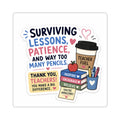 Teacher Appreciation Sticker — "Surviving Lessons, Patience, and Way Too Many Pencils"