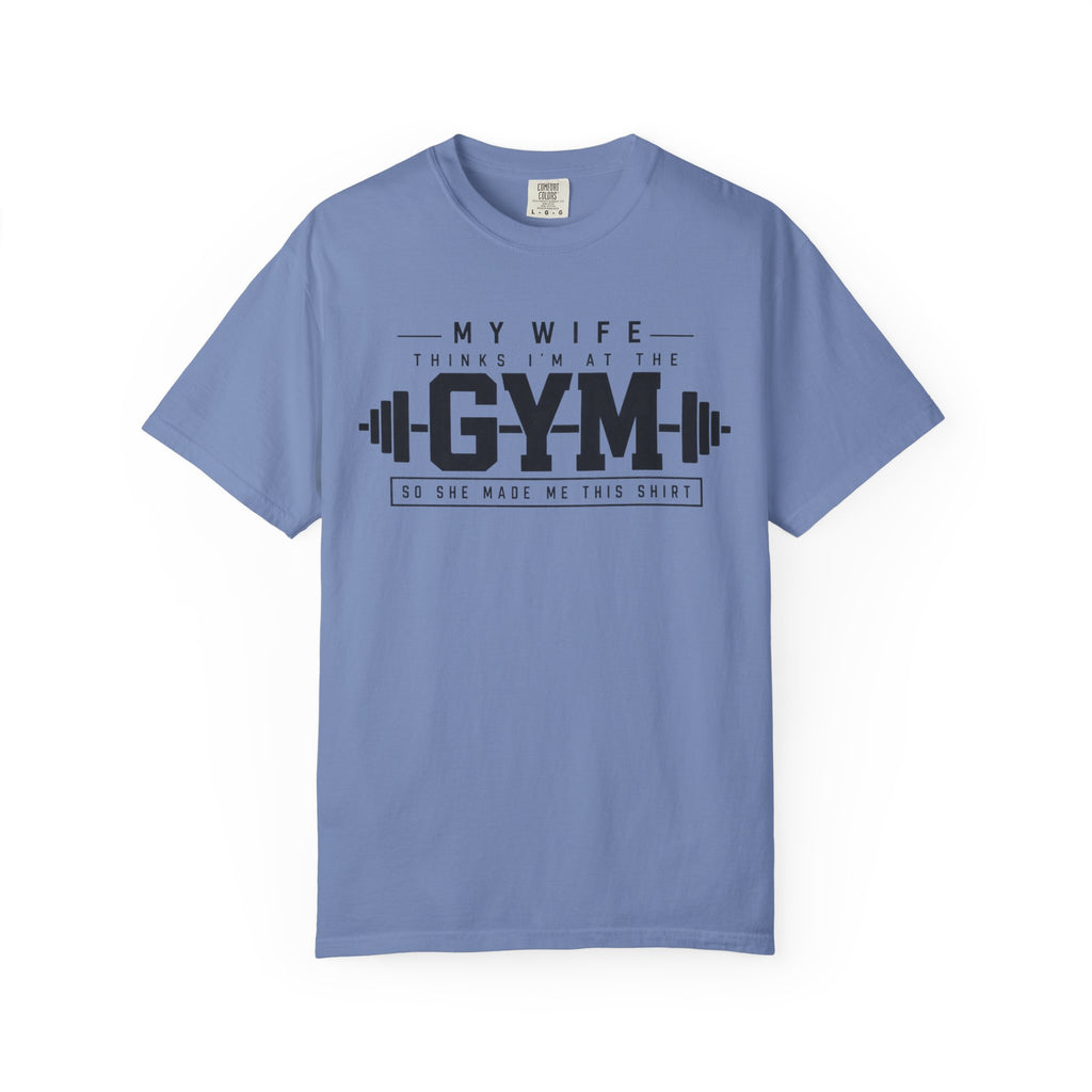 My Wife Thinks I’m at the Gym TShirt  Funny Weightlifting Husband Tee
