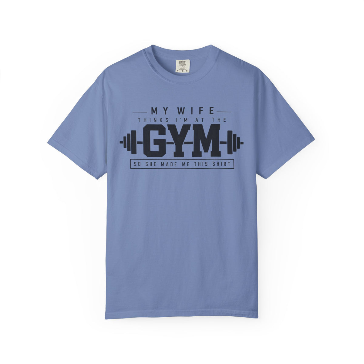 My Wife Thinks I’m at the Gym TShirt  Funny Weightlifting Husband Tee