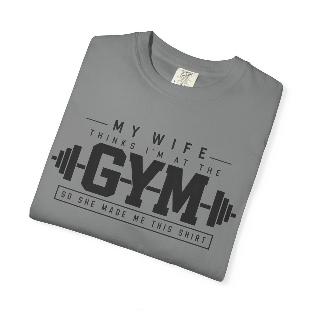 My Wife Thinks I’m at the Gym TShirt  Funny Weightlifting Husband Tee