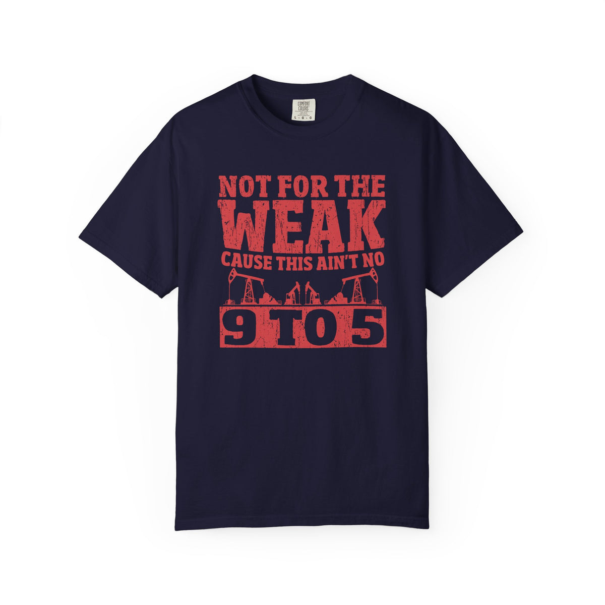 Not For The Weak 9 to 5 TShirt Funny Oilfield