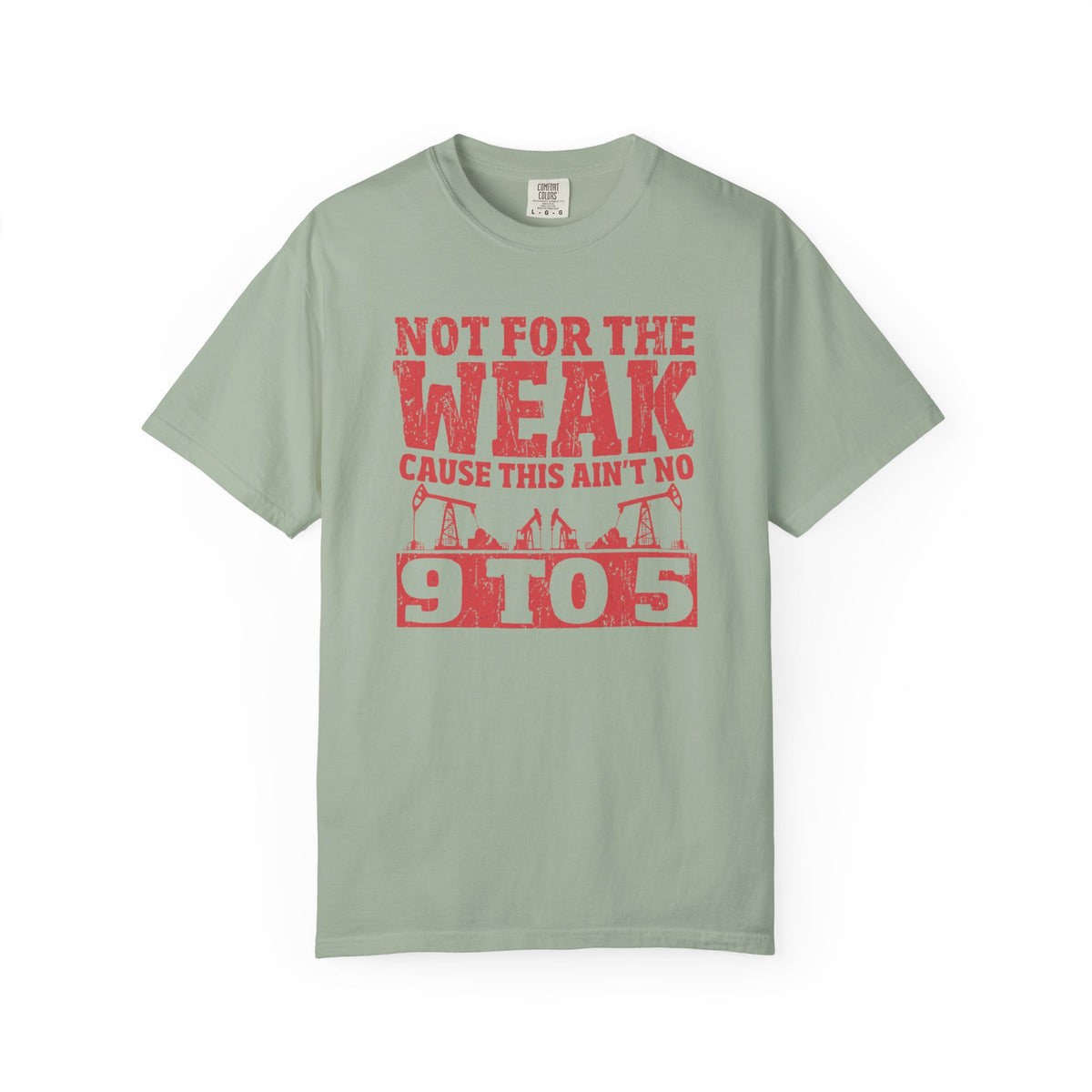 Not For The Weak 9 to 5 TShirt Funny Oilfield