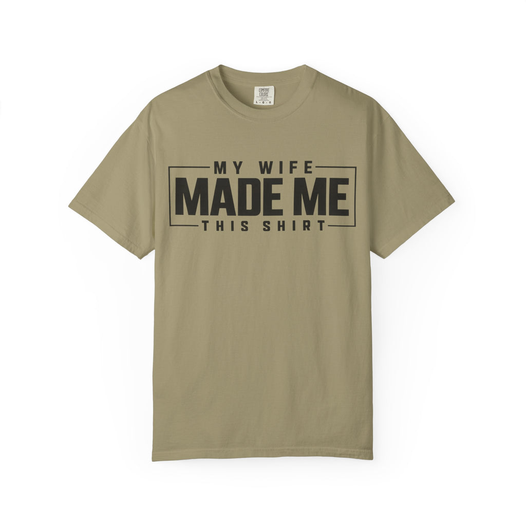 My Wife Made Me TShirt Funny Husband Tee