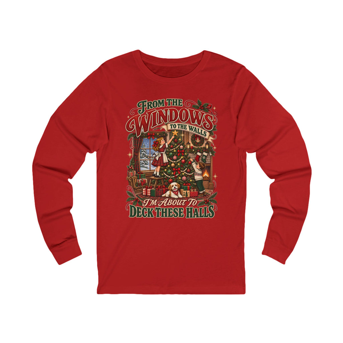 Christmas Long Sleeve Tee — "From the Windows to the Walls, It’s About to Deck These Halls" Holiday Shirt