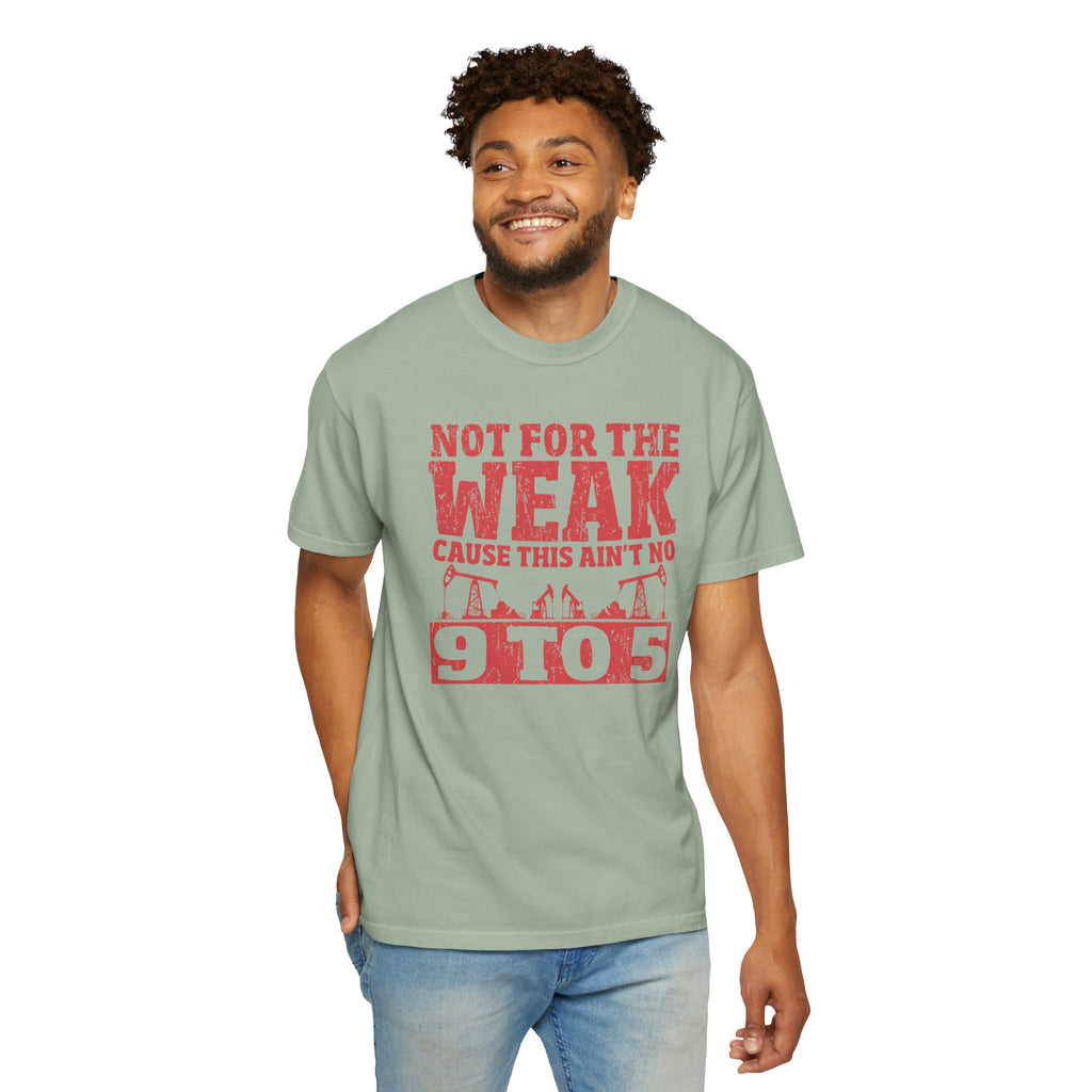 Not For The Weak 9 to 5 TShirt Funny Oilfield
