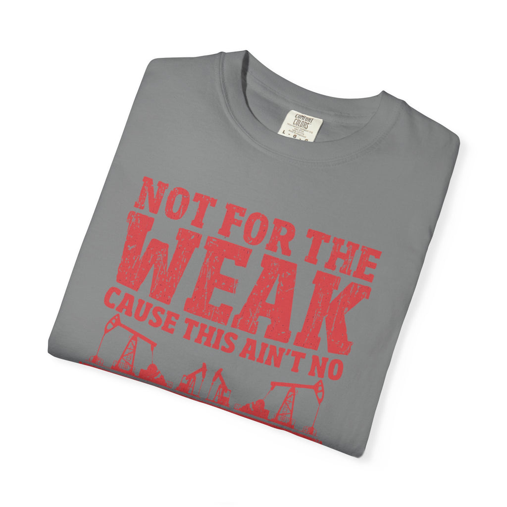 Not For The Weak 9 to 5 TShirt Funny Oilfield