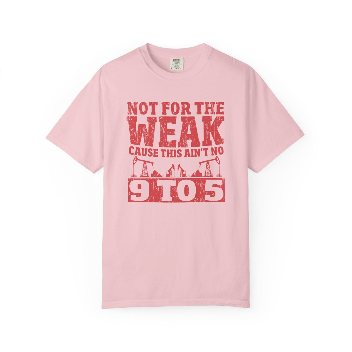 Not For The Weak 9 to 5 TShirt Funny Oilfield